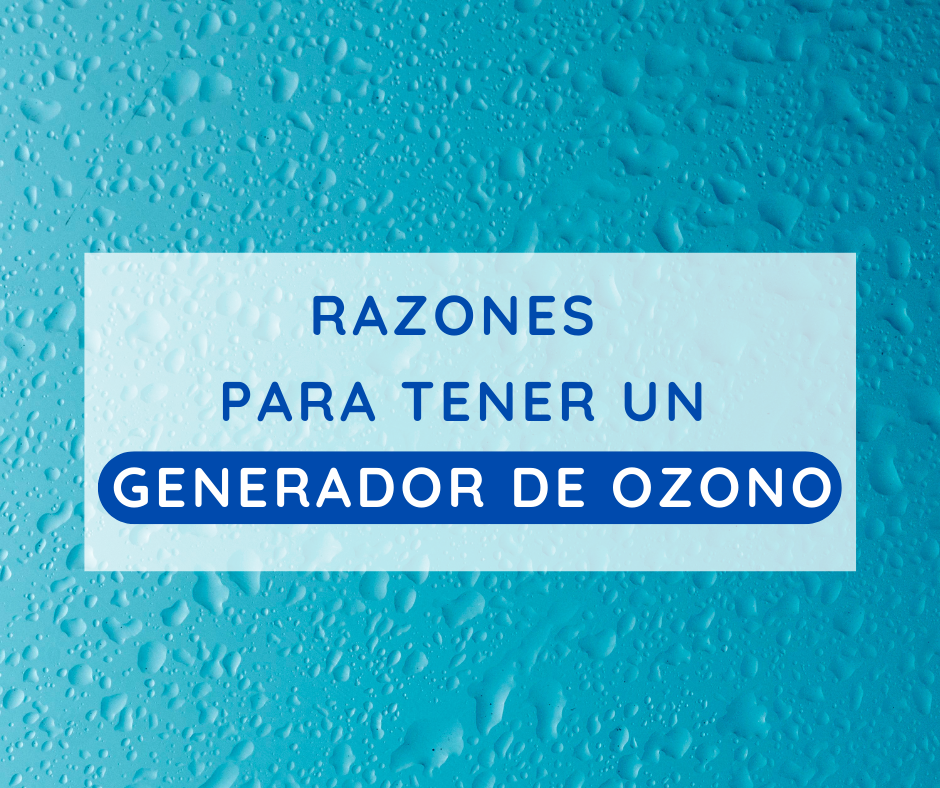 Razones para tener un generador de ozono